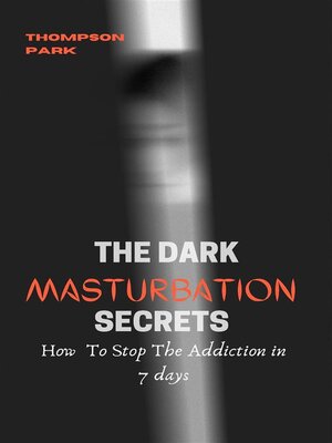 cover image of The Dark Masturbation Secrets--How to stop the addiction in 7 days